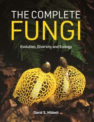 The Complete Fungi : Evolution, Diversity and Ecology