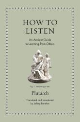 How to Listen : An Ancient Guide to Learning from Others