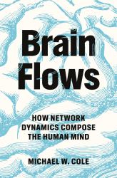 Brain Flows : How Network Dynamics Compose the Human Mind