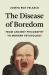 The Disease of Boredom : From Ancient Philosophy to Modern Psychology