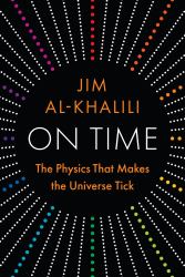 On Time : The Physics That Makes the Universe Tick