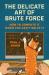 The Delicate Art of Brute Force : How to Compute It When You Can't Solve It