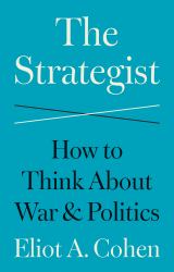 The Strategist : How to Think about War and Politics