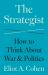The Strategist : How to Think about War and Politics