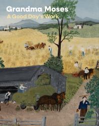 Grandma Moses : A Good Day's Work
