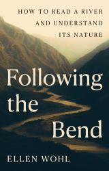 Following the Bend : How to Read a River and Understand Its Nature