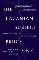 The Lacanian Subject : Between Language and Jouissance