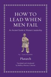How to Lead When Men Fail : An Ancient Guide to Women's Leadership