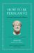 How to Be Persuasive : An Ancient Guide to the Art of Rhetoric
