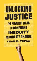 Unlocking Justice : The Power of Data to Confront Inequity and Create Change