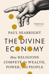 The Divine Economy : How Religions Compete for Wealth, Power, and People