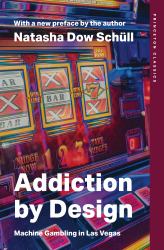Addiction by Design : Machine Gambling in Las Vegas