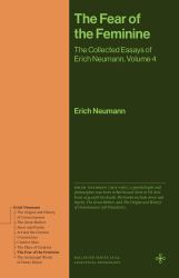 The Fear of the Feminine : The Collected Essays of Erich Neumann, Volume 4