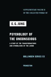 Psychology of the Unconscious : A Study of the Transformations and Symbolisms of the Libido