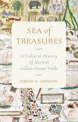 Sea of Treasures : A Cultural History of Ancient Indian Ocean Trade