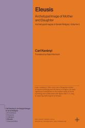 Eleusis : Archetypal Image of Mother and Daughter (Archetypal Images in Greek Religion, Volume 4)