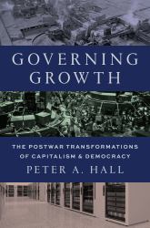 Governing Growth : The Postwar Transformations of Capitalism and Democracy