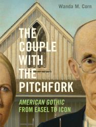 The Couple with the Pitchfork : American Gothic from Easel to Icon