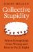 Collective Stupidity : When Groupthink Goes Wrong and How to Put It Right