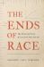 The Ends of Race : The Rise and Fall of a Scientific Myth