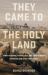 They Came to the Holy Land : What Pilgrims, Travellers and Adventurers Expected and What They Found