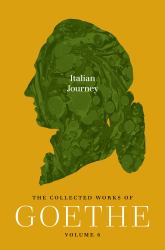 Italian Journey : The Collected Works of Goethe, Volume 6