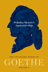 Wilhelm Meister's Apprenticeship : The Collected Works of Goethe, Volume 9