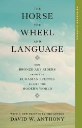 The Horse, the Wheel, and Language : How Bronze-Age Riders from the Eurasian Steppes Shaped the Modern World