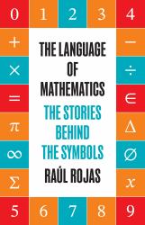 The Language of Mathematics : The Stories Behind the Symbols