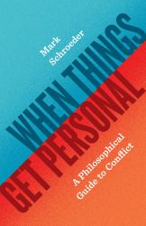 When Things Get Personal : A Philosophical Guide to Conflict