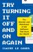 Try Turning It off and on Again : The Wonder and Weirdness of the Software That Runs Our World