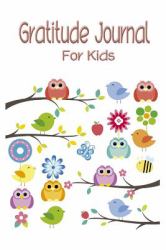 Gratitude Journal for Kids : Cultivate an Attitude of Thankful Journal. Make It to a Habit to Focus and Cultivate an Attitude of Thankful Journal