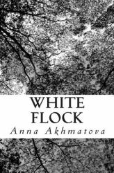 White Flock : Poetry of Anna Akhmatova