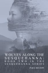 Wolves along the Susquehanna : Book 2 in the Susquehanna Series