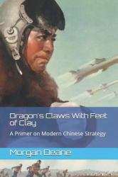 Dragon's Claws with Feet of Clay : A Primer on Modern Chinese Strategy