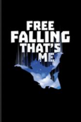Free Falling That's Me : Free Falling Journal - Notebook - Workbook for Adrenaline Rush, Free Falling, Sky Diving & Bungee Jumping Fans - 6x9 - 100 Blank Lined Pages