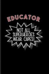 Educator Not All Superheroes Wear Capes! : Education and Society Journal - Notebook - Workbook for Health, Education Classroom Management, Kindergarden & School Fans - 6x9 - 100 Blank Lined Pages