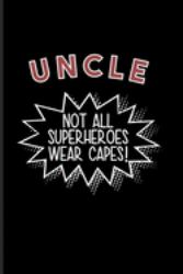 Uncle Not All Superheroes Wear Capes! : Cool Uncle and Short Family Quote Journal - Notebook - Workbook for Brother, Nephew, Niece, about Family Quotes & New Baby Fans - 6x9 - 100 Blank Lined Pages