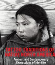 Tattoo Traditions of Native North America : Ancient and Contemporary Expressions of Identity