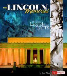 The Lincoln Memorial : Myths, Legends, and Facts