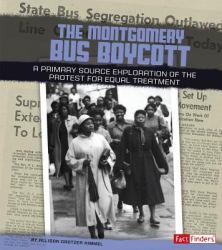 The Montgomery Bus Boycott : A Primary Source Exploration of the Protest for Equal Treatment