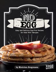No Egg on Your Face! : Easy and Delicious Egg-Free Recipes for Kids with Allergies