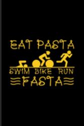 Eat Pasta Swim Bike Run Fasta : Nutrition Sport Journal - Notebook - Workbook for Italy, Athlet Food, Carbohydrates, Olympic Triathlon Athletes & Triathlon Training Fans - 6x9 - 100 Blank Lined Pages