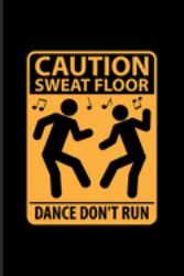 Caution Sweat Floor Dance Don't Run : Dj Quotes about Music Journal - Notebook - Workbook for Dance Club, Electronic Music, Deep Techno, Disc Jockey & New Age Movement Fans - 6x9 - 100 Blank Lined Pages