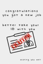 Congratulations You Got a New Job Better Take Your ID with You TRAITOR Wishing You Well : Funny Colleague Leaving Gift Better Than a Card This Sarcastic Notebook Is the Perfect Gift