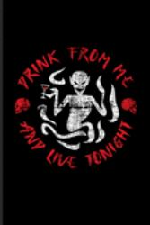 Drink from Me and Live Tonight : Best Horror Quote and Saying Journal - Notebook - Workbook for Truly Scary Films, Vampire, Horror Movie, Bartender & Funny Cocktail Fans - 6x9 - 100 Blank Lined Pages