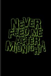 Never Feed Me after Midnight : Best Horror Quote and Saying Journal - Notebook - Workbook for Truly Scary Films, High Fat Low Carb, Fasting Recipes & Dieting Plan Fans - 6x9 - 100 Blank Lined Pages