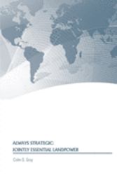 Always Strategic : Jointly Essential Landpower