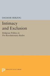 Intimacy and Exclusion : Religious Politics in Pre-Revolutionary Baden