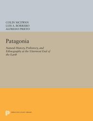 Patagonia : Natural History, Prehistory, and Ethnography at the Uttermost End of the Earth